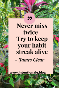 Never miss twice - try to keep your habit streak alive 