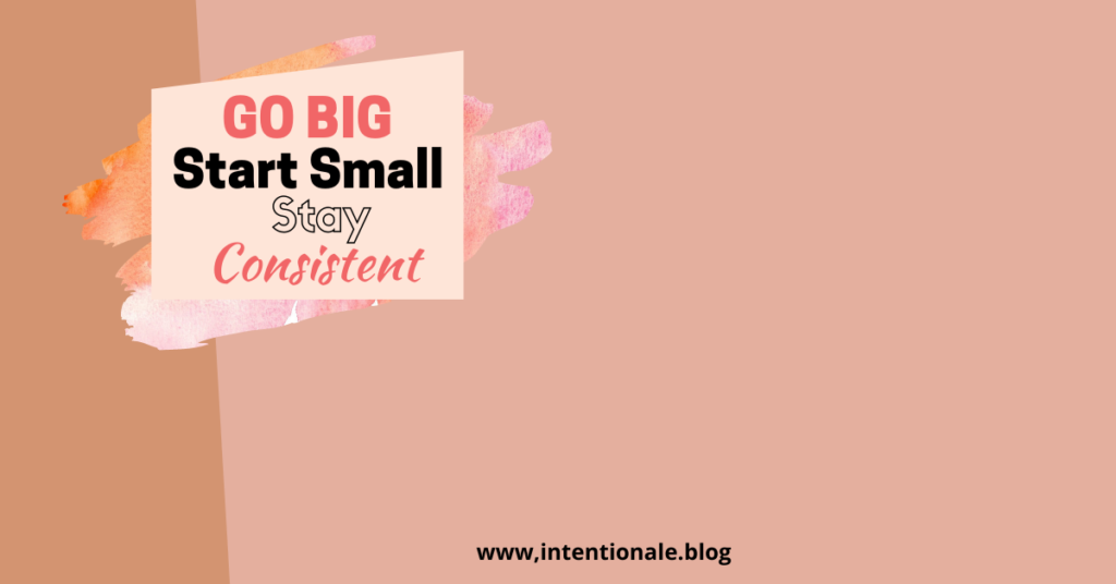 Go Big Start small