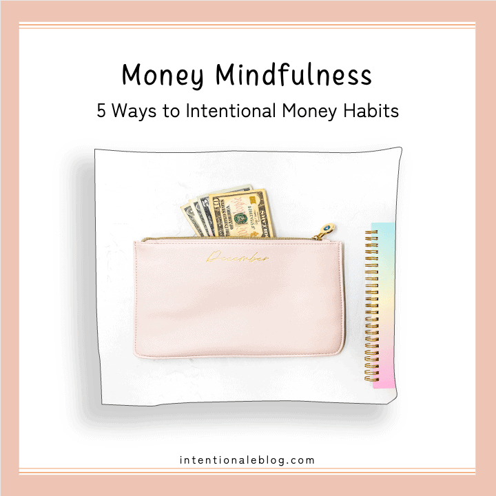 Image of a pink wallet with a lot of money in it and notebook beside it with text above that reads Money Mindfulness 5 ways to Intentional Money Habits